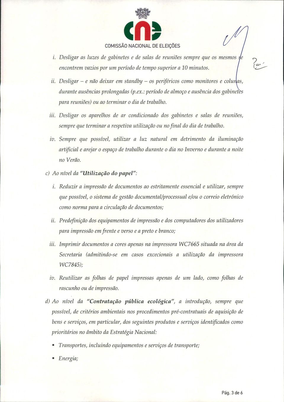 : período de almoço e ausência dos gabinet s para reuniões) ou ao terminar o dia de trabalho. 111.