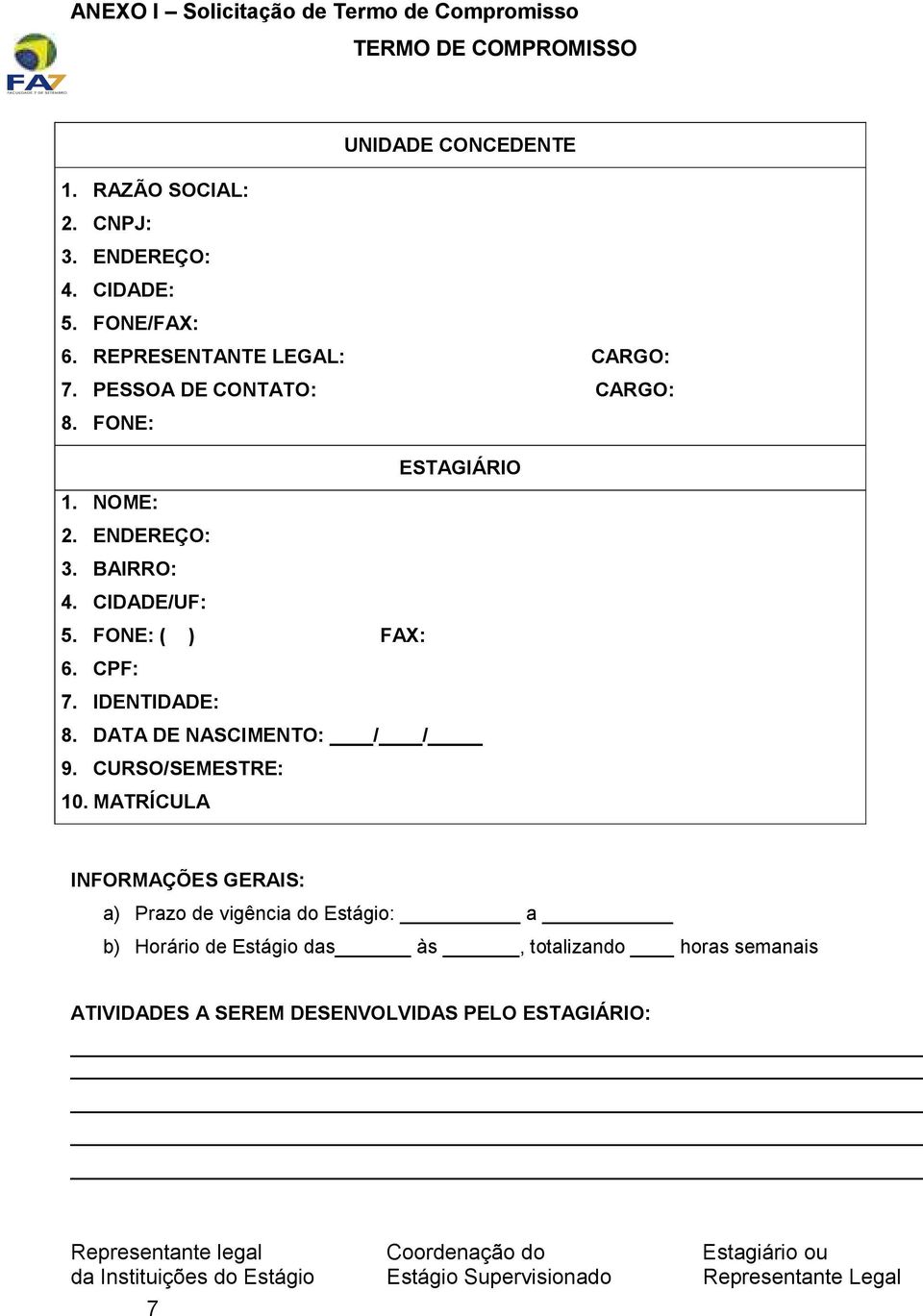 IDENTIDADE: 8. DATA DE NASCIMENTO: / / 9. CURSO/SEMESTRE: 10.