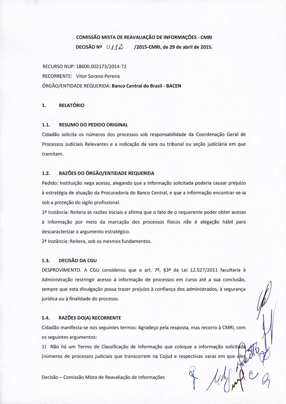 responsabilida da Coornação Geral Processos Judiciais Relevantes e a indicação da vara ou tribunal ou seção judiciária em que tramitam. 1.2.