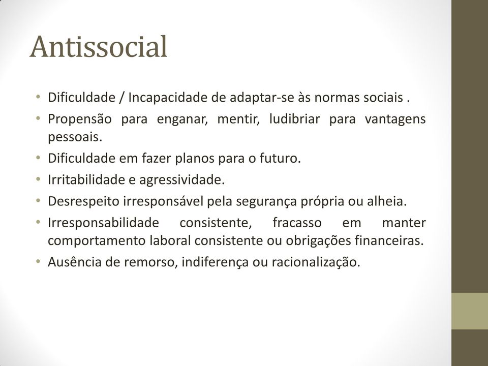 Irritabilidade e agressividade. Desrespeito irresponsável pela segurança própria ou alheia.