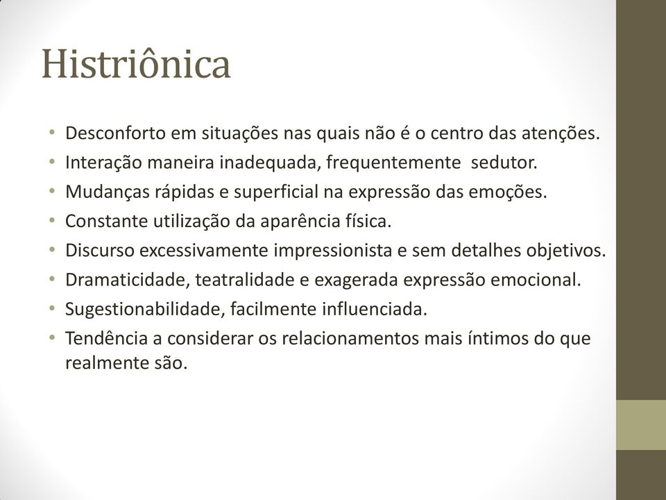 Constante utilização da aparência física. Discurso excessivamente impressionista e sem detalhes objetivos.