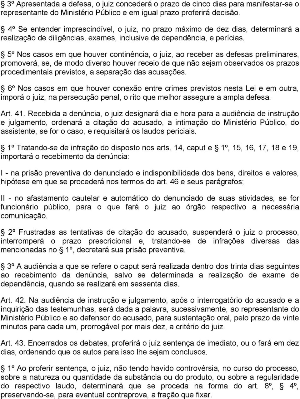 5º Nos casos em que houver continência, o juiz, ao receber as defesas preliminares, promoverá, se, de modo diverso houver receio de que não sejam observados os prazos procedimentais previstos, a