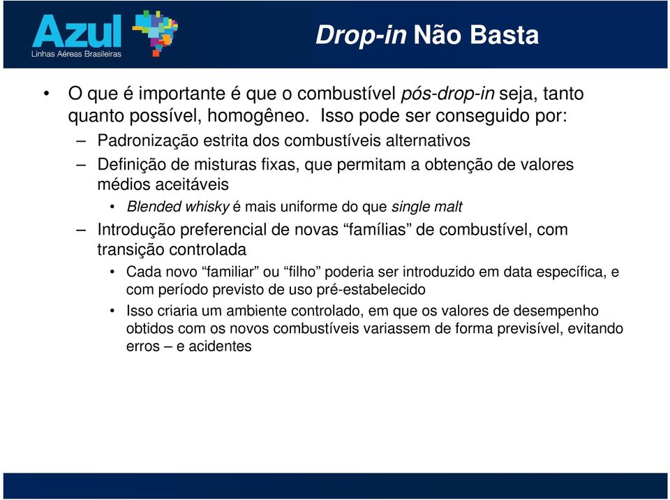 whisky é mais uniforme do que single malt Introdução preferencial de novas famílias de combustível, com transição controlada Cada novo familiar ou filho poderia ser