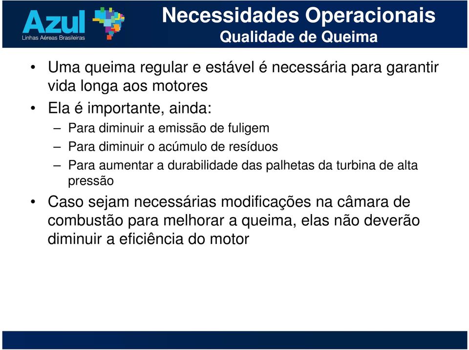 acúmulo de resíduos Para aumentar a durabilidade das palhetas da turbina de alta pressão Caso sejam