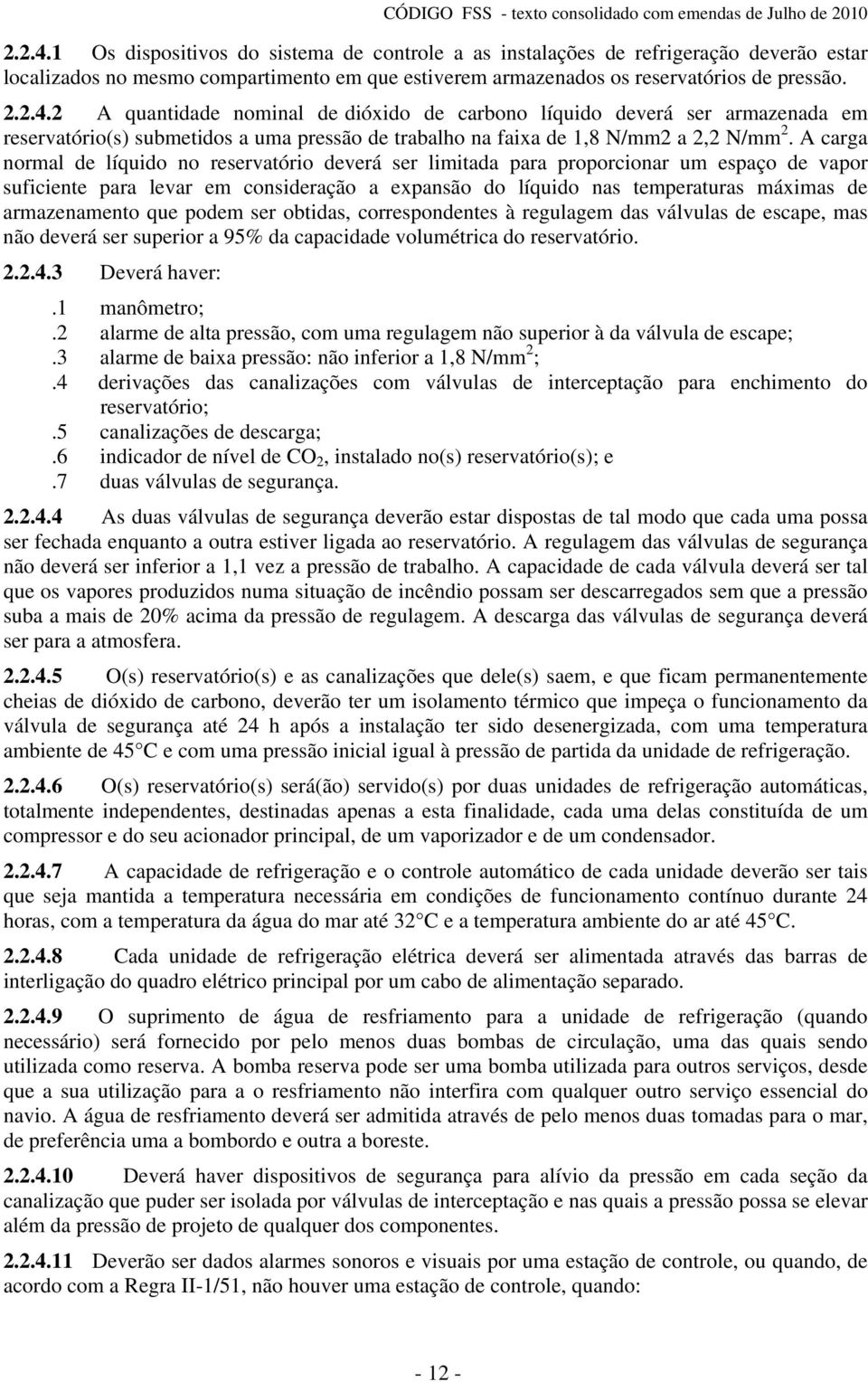 armazenamento que podem ser obtidas, correspondentes à regulagem das válvulas de escape, mas não deverá ser superior a 95% da capacidade volumétrica do reservatório. 2.2.4.3 Deverá haver:.