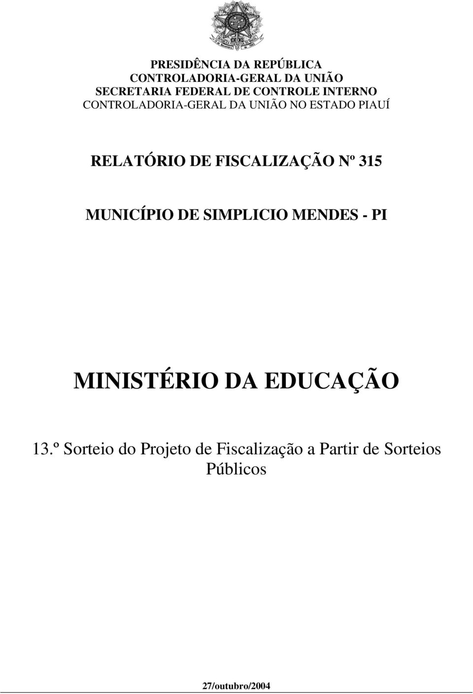 FISCALIZAÇÃO Nº 315 MUNICÍPIO DE SIMPLICIO MENDES - PI MINISTÉRIO DA EDUCAÇÃO