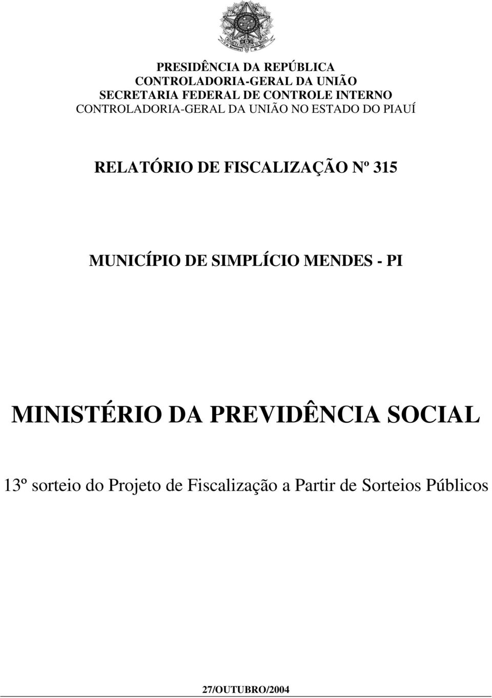 FISCALIZAÇÃO Nº 315 MUNICÍPIO DE SIMPLÍCIO MENDES - PI MINISTÉRIO DA PREVIDÊNCIA