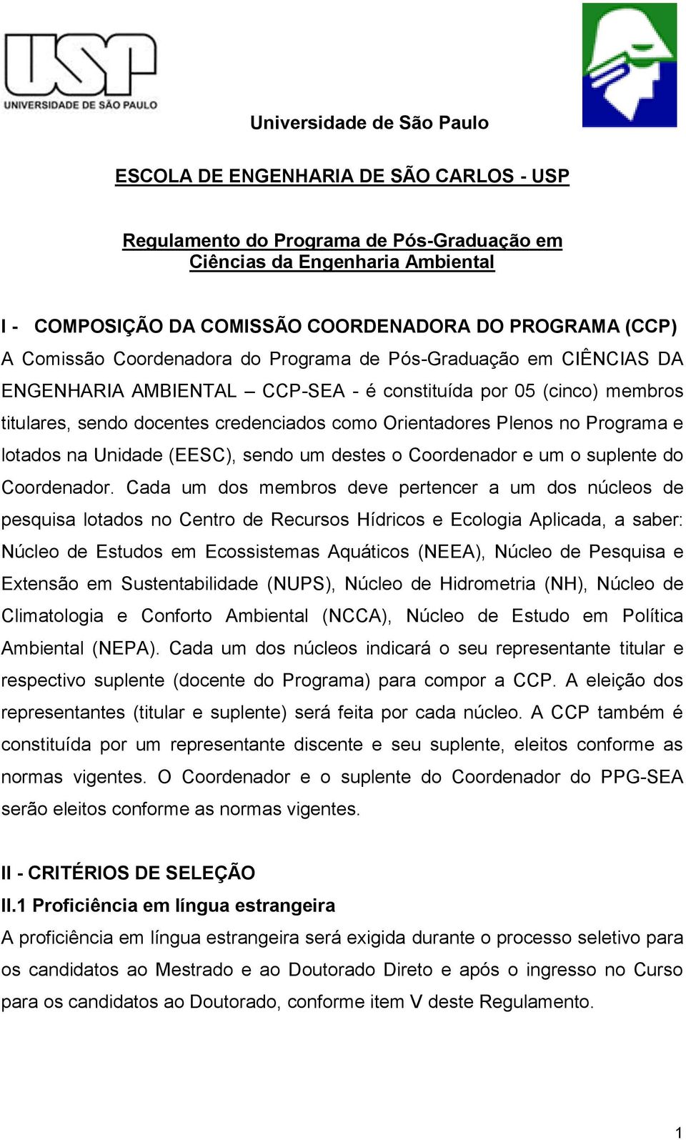 Plenos no Programa e lotados na Unidade (EESC), sendo um destes o Coordenador e um o suplente do Coordenador.