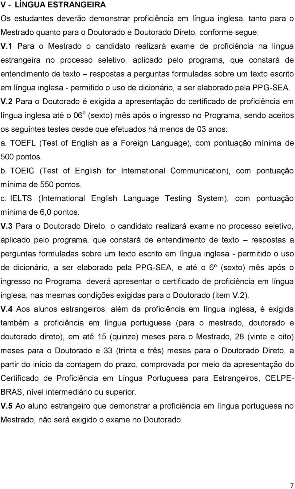 formuladas sobre um texto escrito em língua inglesa - permitido o uso de dicionário, a ser elaborado pela PPG-SEA. V.