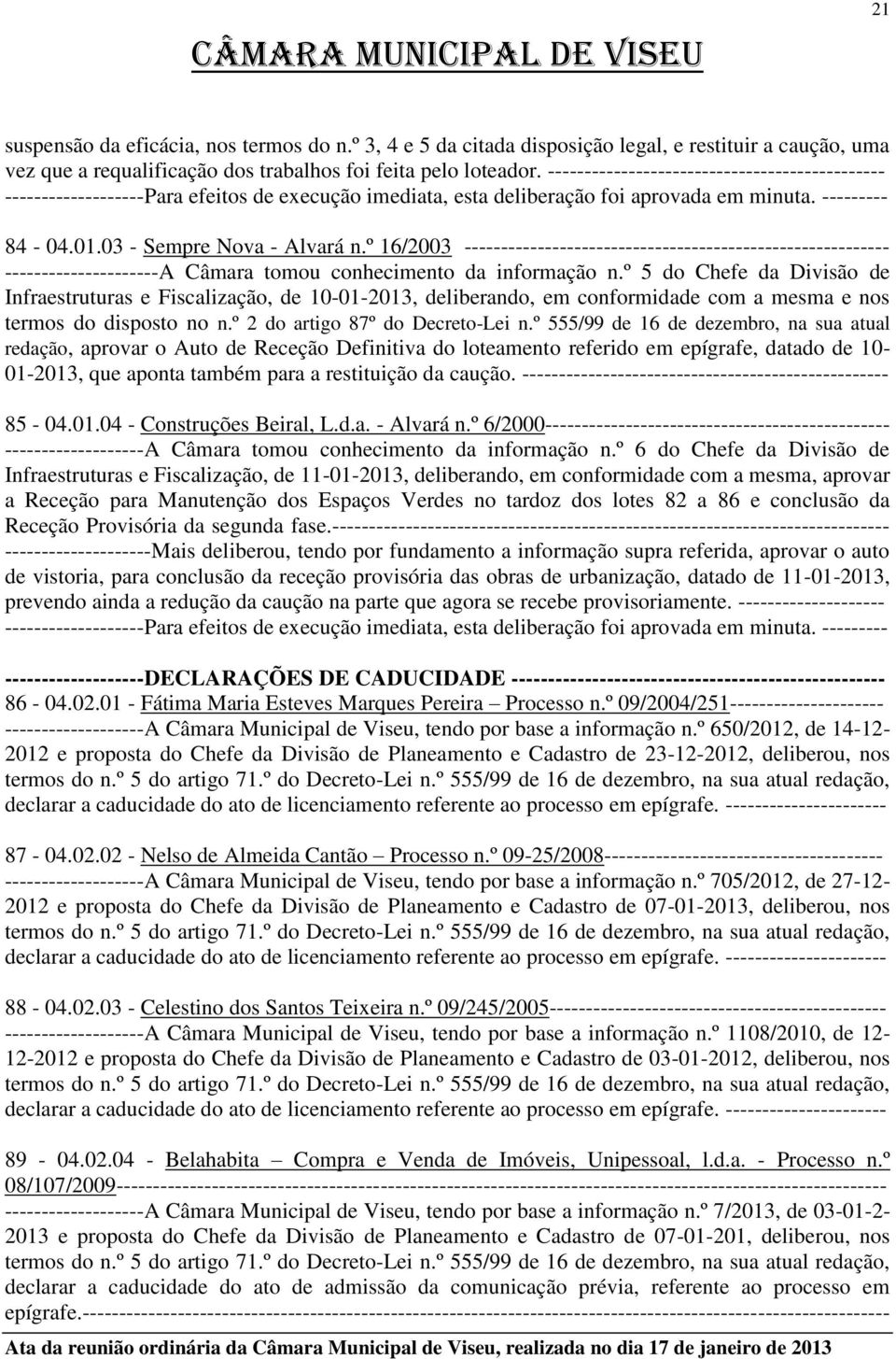 º 16/2003 ---------------------------------------------------------- ---------------------A Câmara tomou conhecimento da informação n.