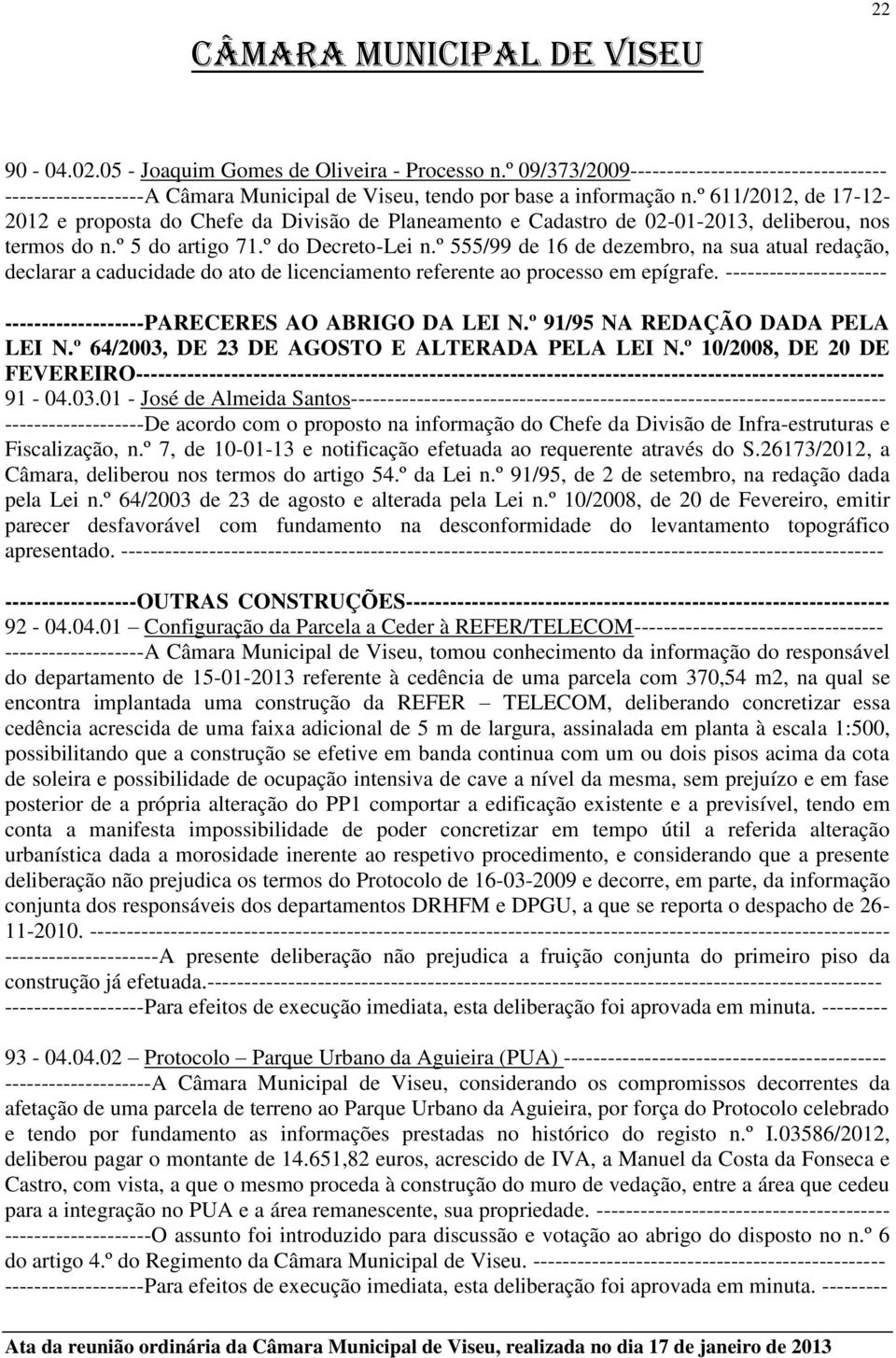 º 555/99 de 16 de dezembro, na sua atual redação, declarar a caducidade do ato de licenciamento referente ao processo em epígrafe.