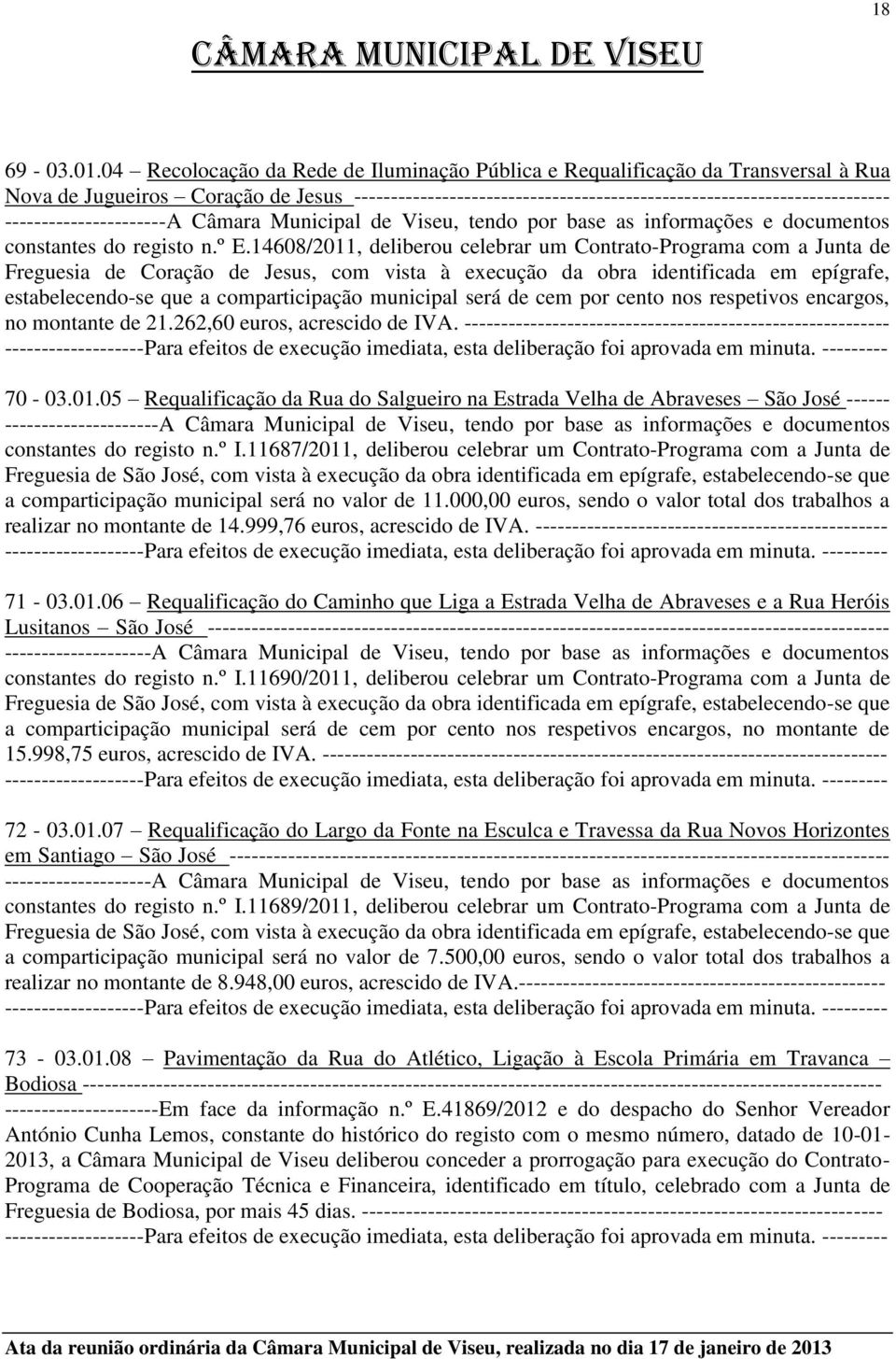 ----------------------A Câmara Municipal de Viseu, tendo por base as informações e documentos constantes do registo n.º E.