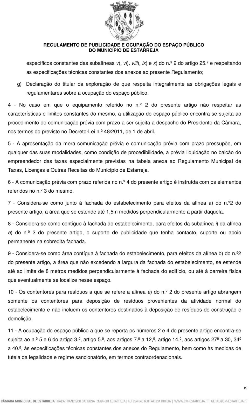 sobre a ocupação do espaço público. 4 - No caso em que o equipamento referido no n.