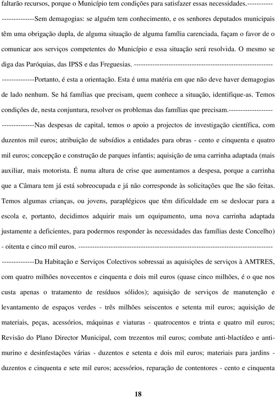 comunicar aos serviços competentes do Município e essa situação será resolvida. O mesmo se diga das Paróquias, das IPSS e das Freguesias.