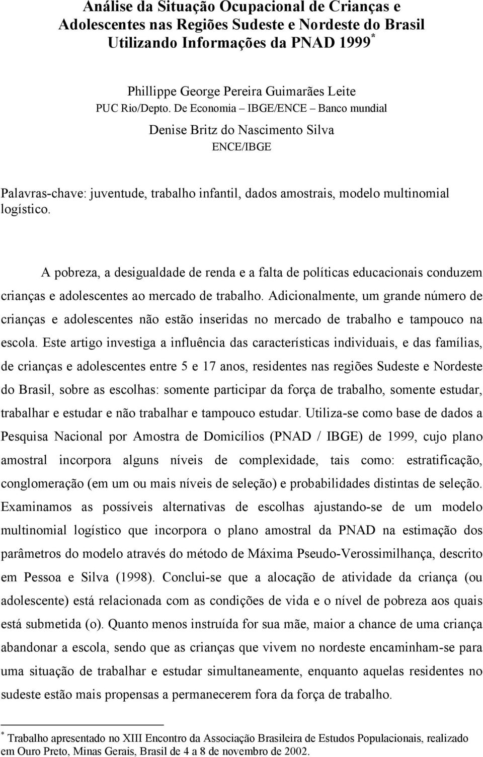 A pobreza, a desgualdade de renda e a falta de polítcas educaconas conduzem cranças e adolescentes ao mercado de trabalho.