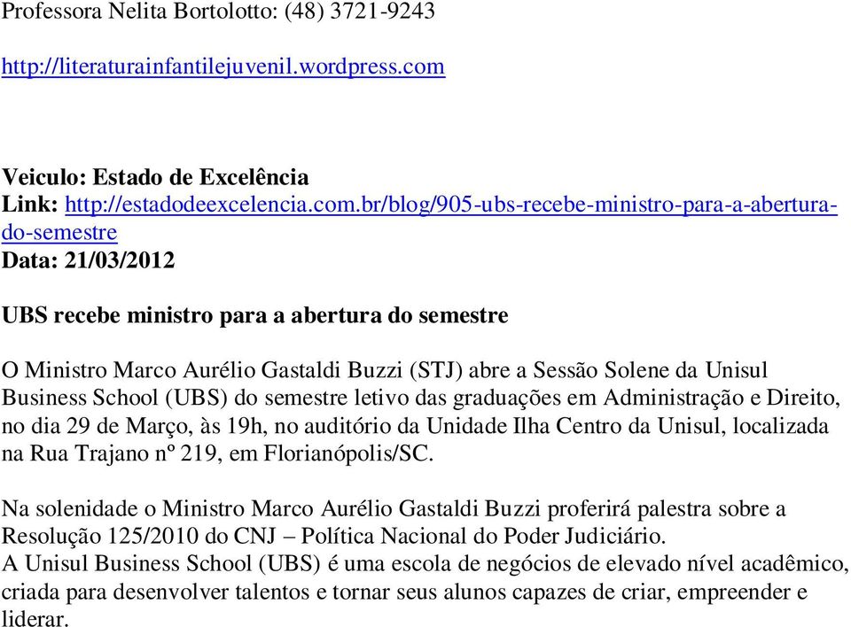 br/blog/905-ubs-recebe-ministro-para-a-aberturado-semestre Data: 21/03/2012 UBS recebe ministro para a abertura do semestre O Ministro Marco Aurélio Gastaldi Buzzi (STJ) abre a Sessão Solene da