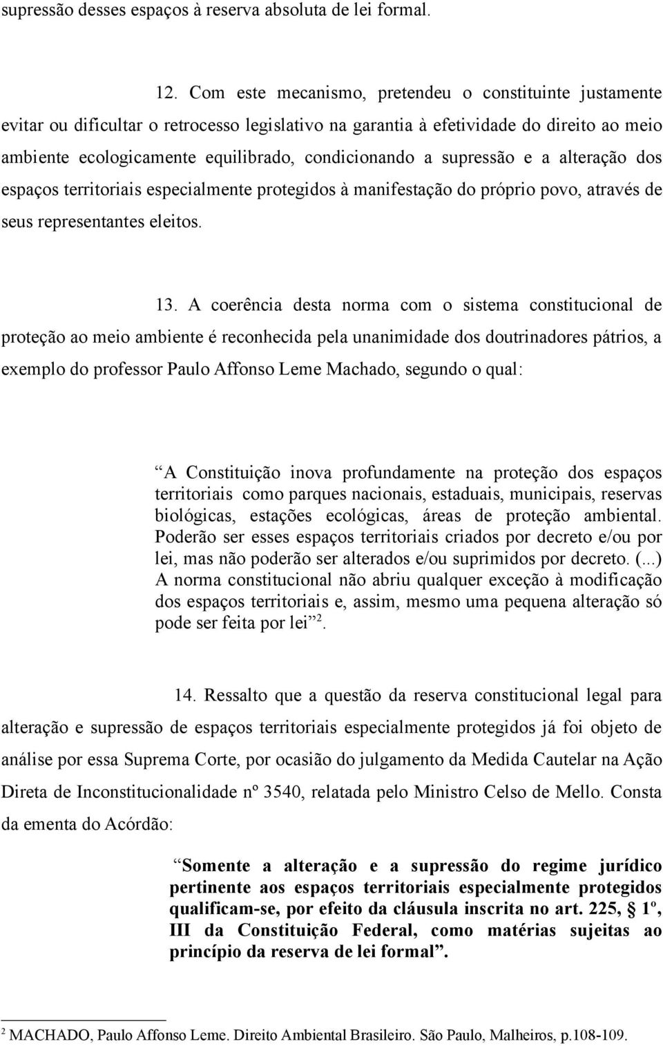 supressão e a alteração dos espaços territoriais especialmente protegidos à manifestação do próprio povo, através de seus representantes eleitos. 13.