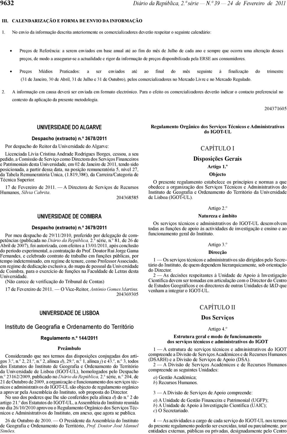 e sempre que ocorra uma alteração desses preços, de modo a assegurar-se a actualidade e rigor da informação de preços disponibilizada pela ERSE aos consumidores.