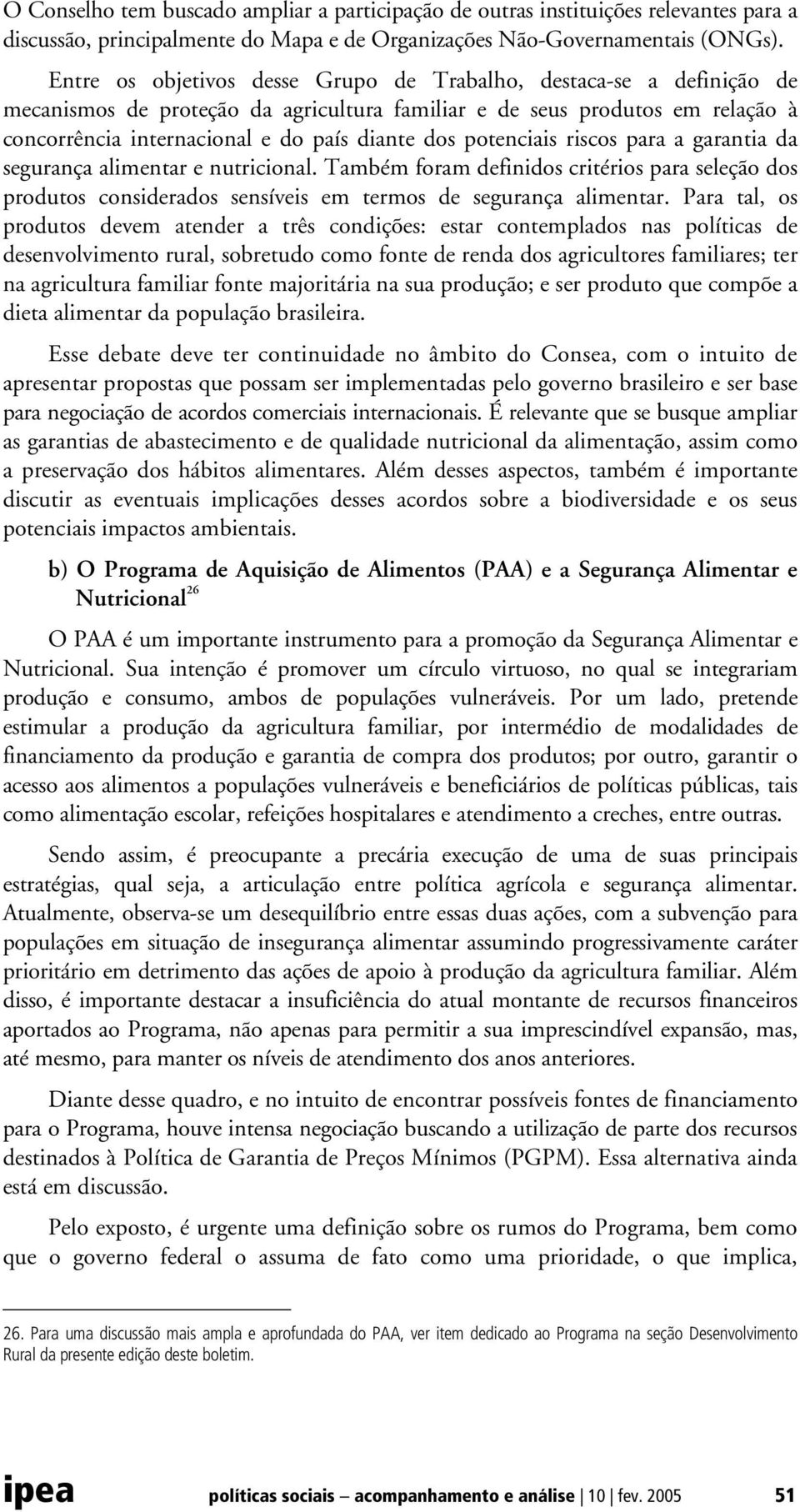 potenciais riscos para a garantia da segurança alimentar e nutricional. Também foram definidos critérios para seleção dos produtos considerados sensíveis em termos de segurança alimentar.