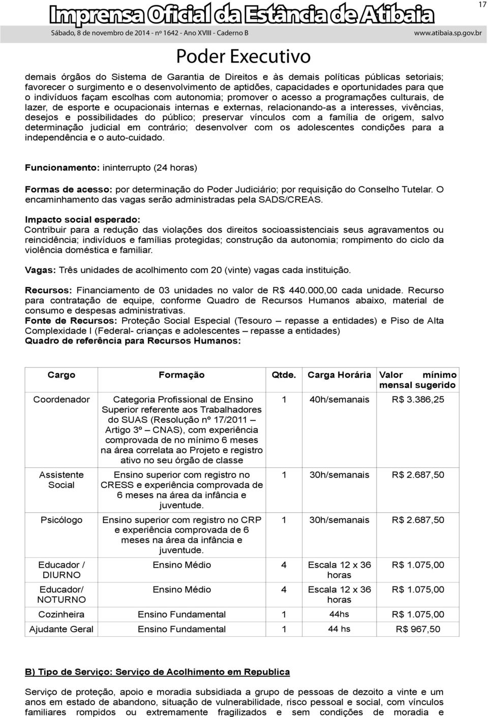 público; preservar vínculos com a família de origem, salvo determinação judicial em contrário; desenvolver com os adolescentes condições para a independência e o auto-cuidado.