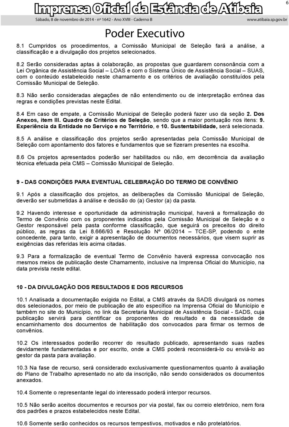 estabelecido neste chamamento e os critérios de avaliação constituídos pela Comissão Municipal de Seleção. 8.