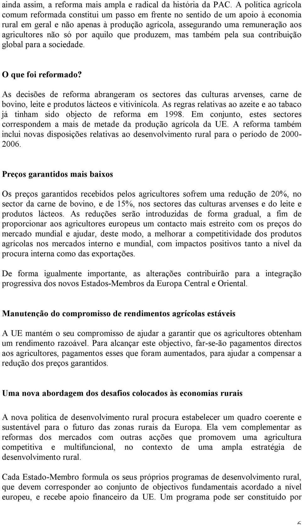 por aquilo que produzem, mas também pela sua contribuição global para a sociedade. O que foi reformado?