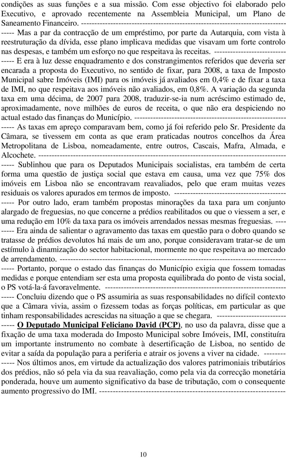 implicava medidas que visavam um forte controlo nas despesas, e também um esforço no que respeitava às receitas.