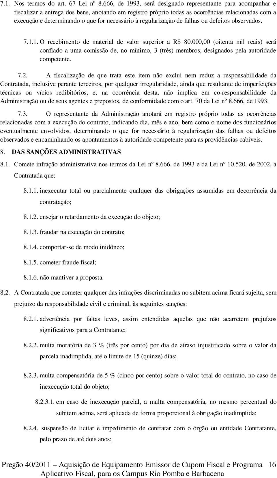 necessário à regularização de falhas ou defeitos observados. 7.1.1. O recebimento de material de valor superior a R$ 80.