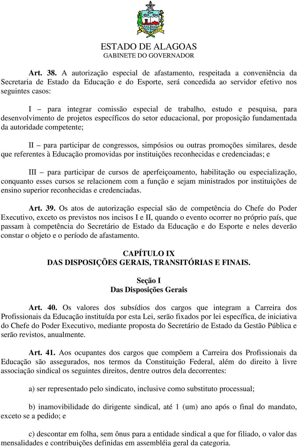 especial de trabalho, estudo e pesquisa, para desenvolvimento de projetos específicos do setor educacional, por proposição fundamentada da autoridade competente; II para participar de congressos,