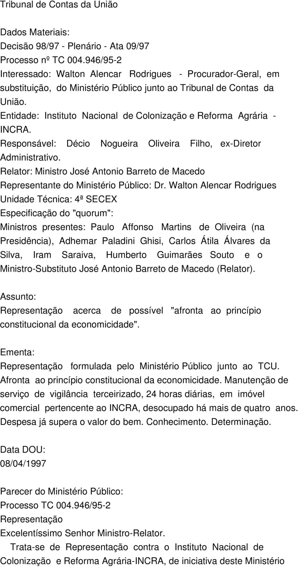 Entidade: Instituto Nacional de Colonização e Reforma Agrária - INCRA. Responsável: Décio Nogueira Oliveira Filho, ex-diretor Administrativo.