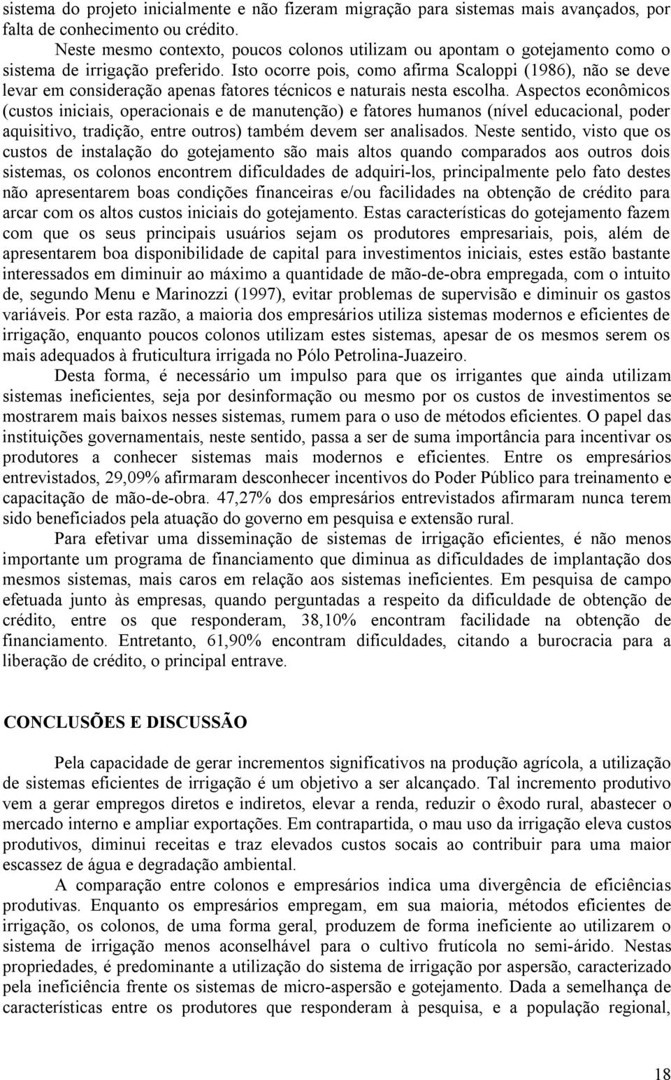 Isto ocorre pois, como afirma Scaloppi (1986), não se deve levar em consideração apenas fatores técnicos e naturais nesta escolha.