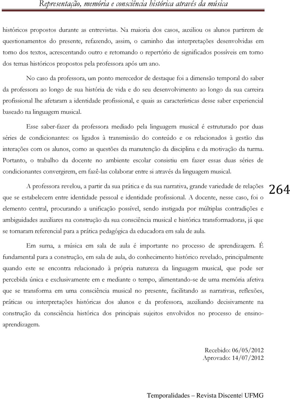 repertório de significados possíveis em torno dos temas históricos propostos pela professora após um ano.