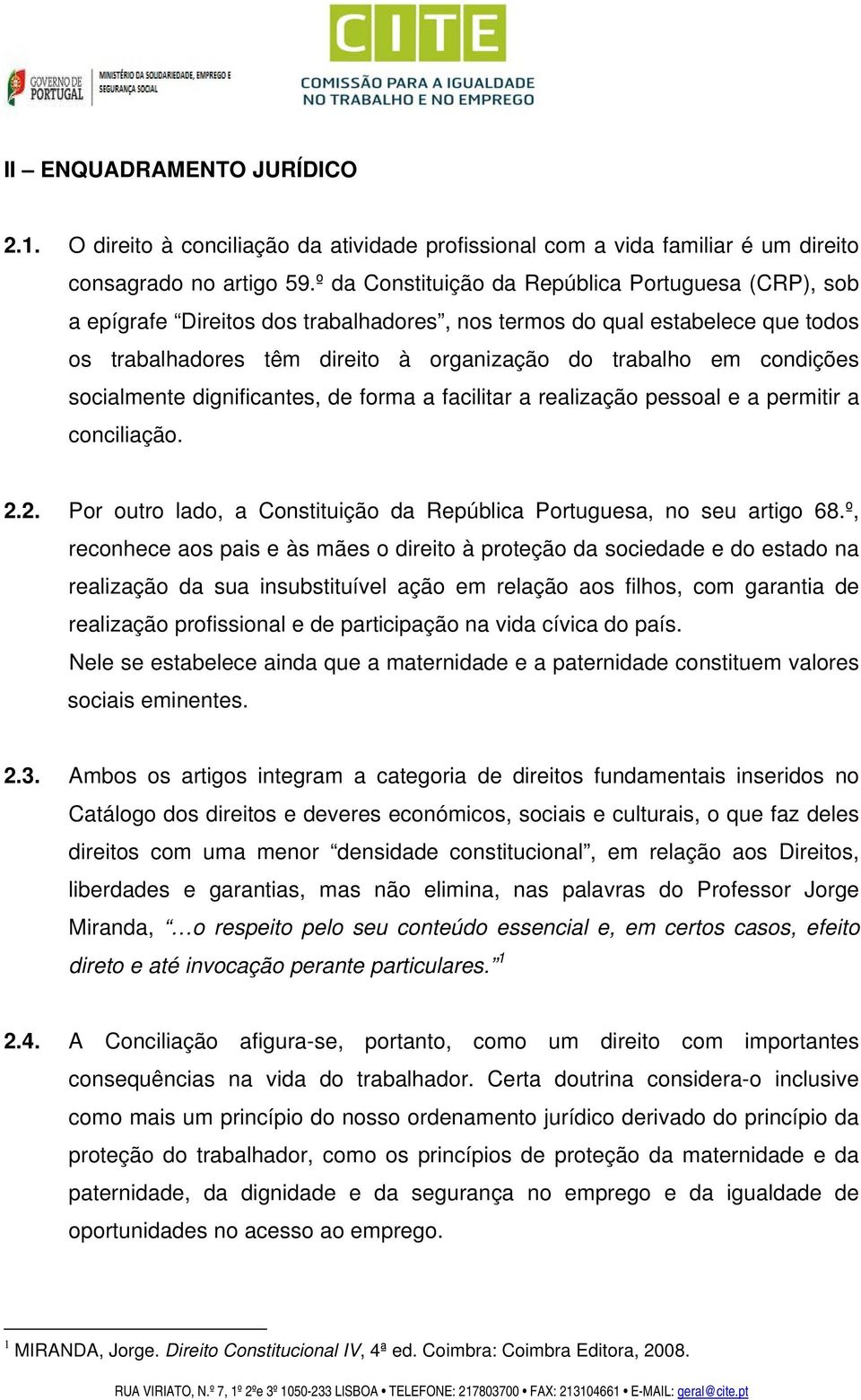 socialmente dignificantes, de forma a facilitar a realização pessoal e a permitir a conciliação. 2.2. Por outro lado, a Constituição da República Portuguesa, no seu artigo 68.