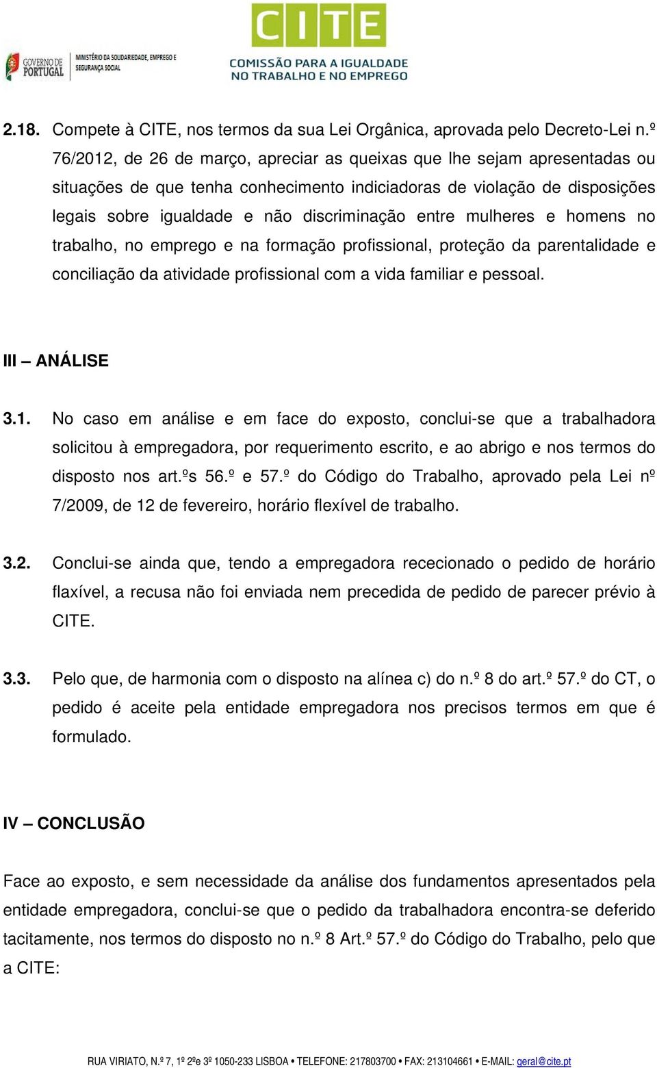 entre mulheres e homens no trabalho, no emprego e na formação profissional, proteção da parentalidade e conciliação da atividade profissional com a vida familiar e pessoal. III ANÁLISE 3.1.