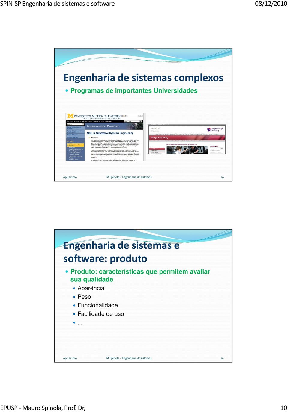 que permitem avaliar sua qualidade Aparência Peso Funcionalidade Facilidade de uso.