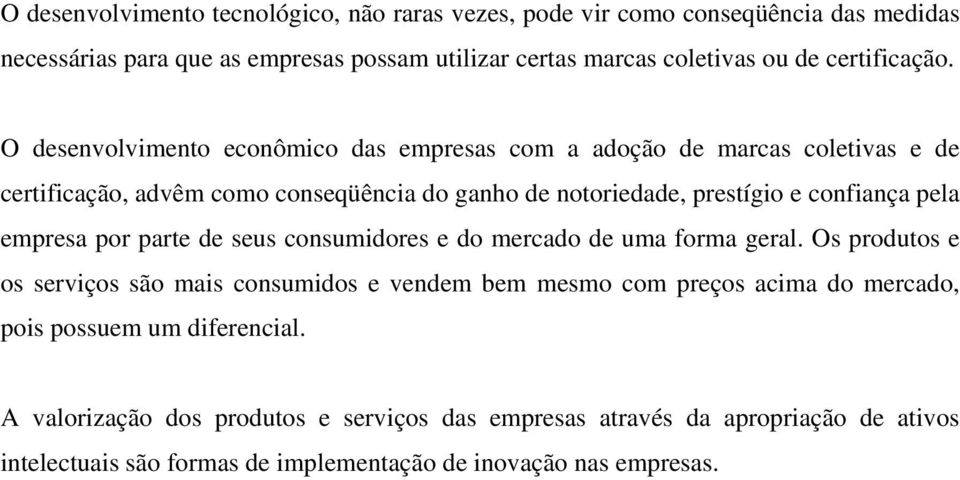 O desenvolvimento econômico das empresas com a adoção de marcas coletivas e de certificação, advêm como conseqüência do ganho de notoriedade, prestígio e confiança pela