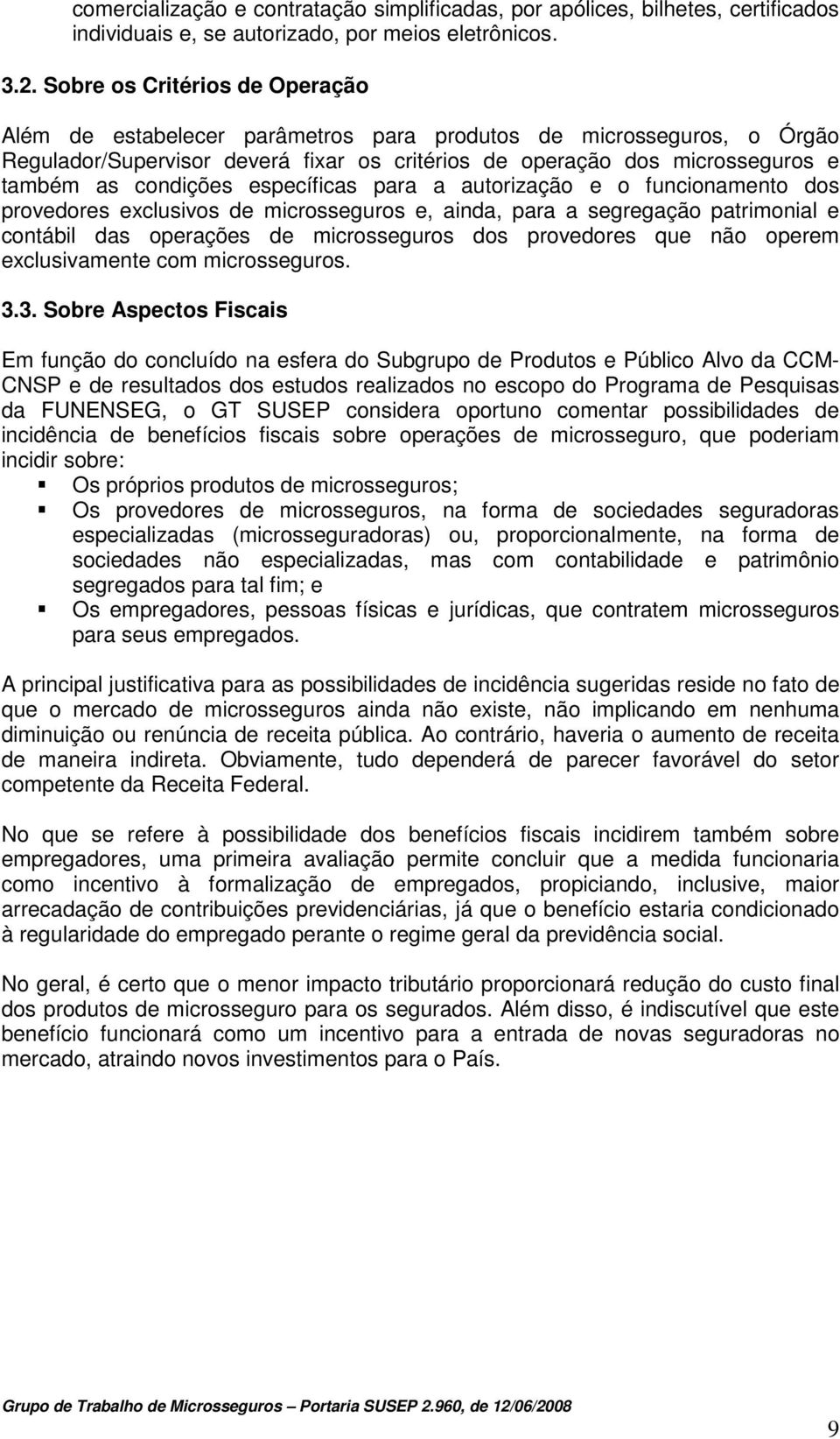 condições específicas para a autorização e o funcionamento dos provedores exclusivos de microsseguros e, ainda, para a segregação patrimonial e contábil das operações de microsseguros dos provedores