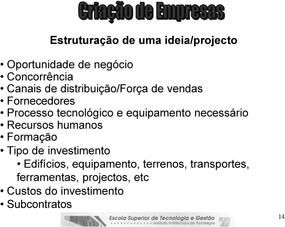 necessário Recursos humanos Formação Tipo de investimento Edifícios, equipamento,