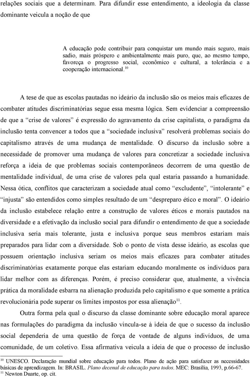 mais puro, que, ao mesmo tempo, favoreça o progresso social, econômico e cultural, a tolerância e a cooperação internacional.