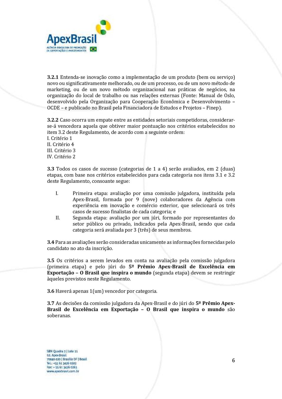 OCDE e publicado no Brasil pela Financiadora de Estudos e Projetos Finep). 3.2.