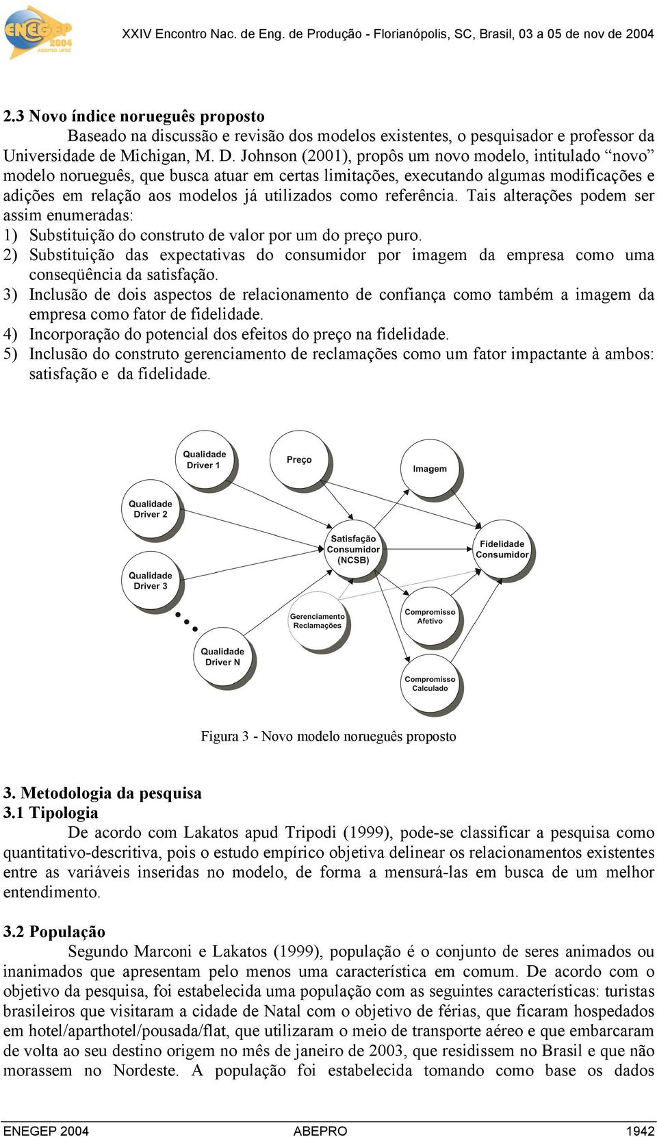 referência. Tais alterações podem ser assim enumeradas: 1) Substituição do construto de valor por um do preço puro.