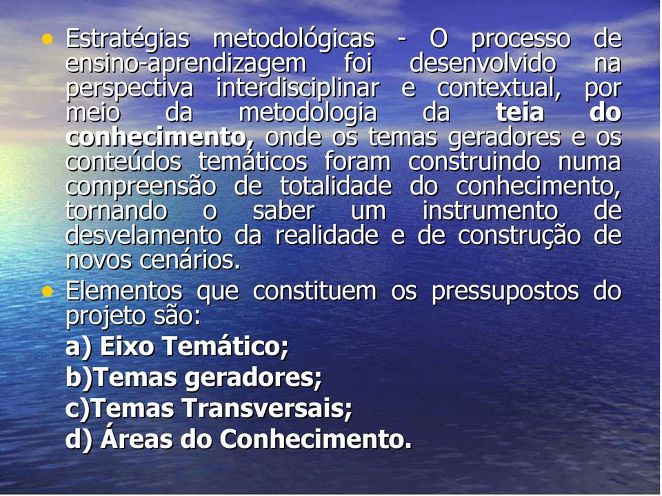 totalidade do conhecimento, tornando o saber um instrumento de desvelamento da realidade e de construção de novos cenários.