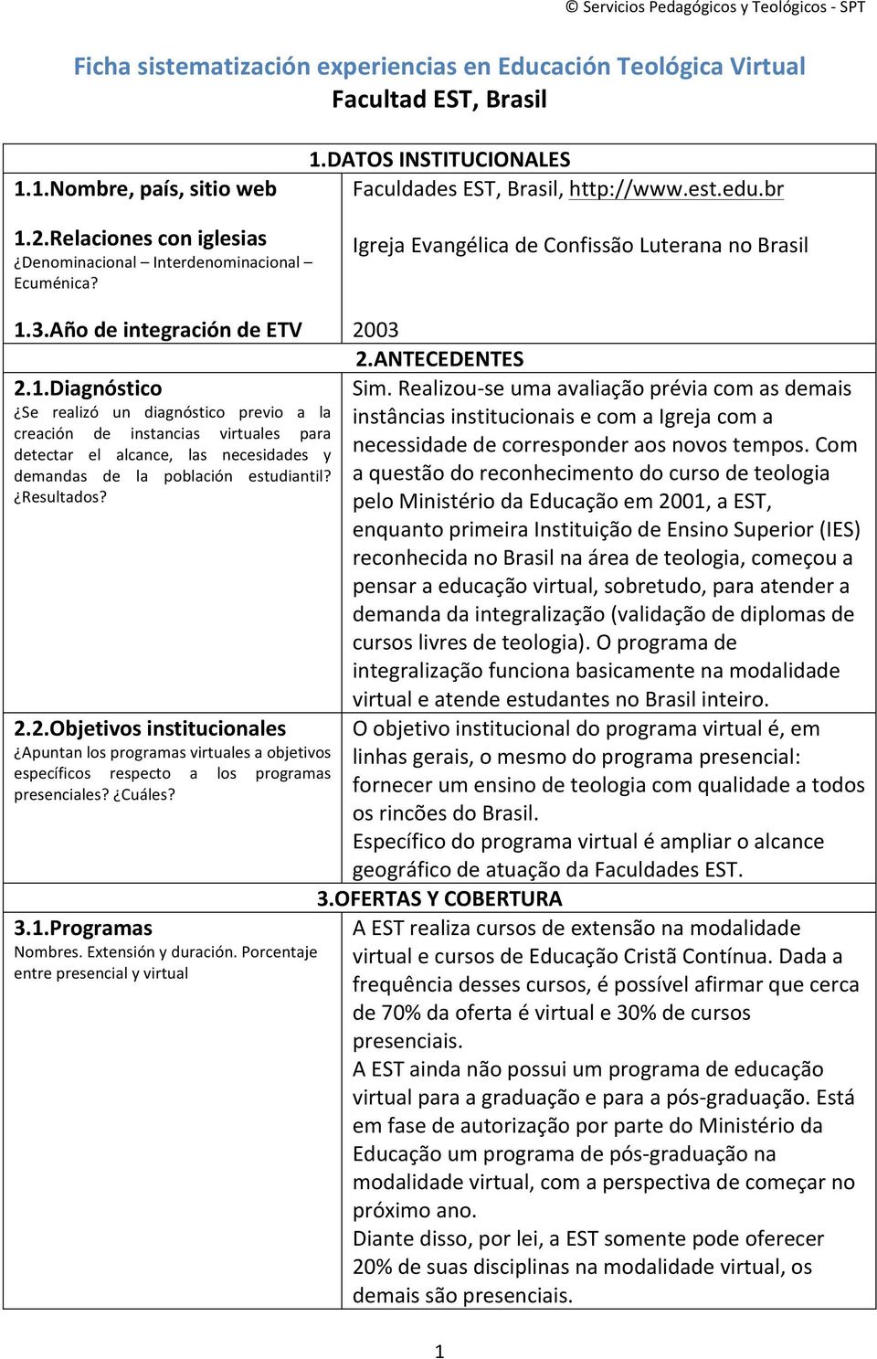 3.Año de integración de ETV 2.1.Diagnóstico Se realizó un diagnóstico previo a la creación de instancias virtuales para detectar el alcance, las necesidades y demandas de la población estudiantil?