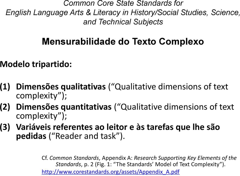dimensions of text complexity ); (3) Variáveis referentes ao leitor e às tarefas que lhe são pedidas ( Reader and task ). Cf.