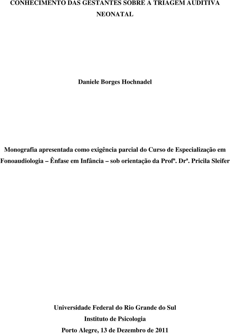 Fonoaudiologia Ênfase em Infância sob orientação da Profª. Drª.