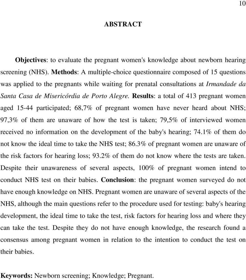 Results: a total of 413 pregnant women aged 15-44 participated; 68,7% of pregnant women have never heard about NHS; 97,3% of them are unaware of how the test is taken; 79,5% of interviewed women