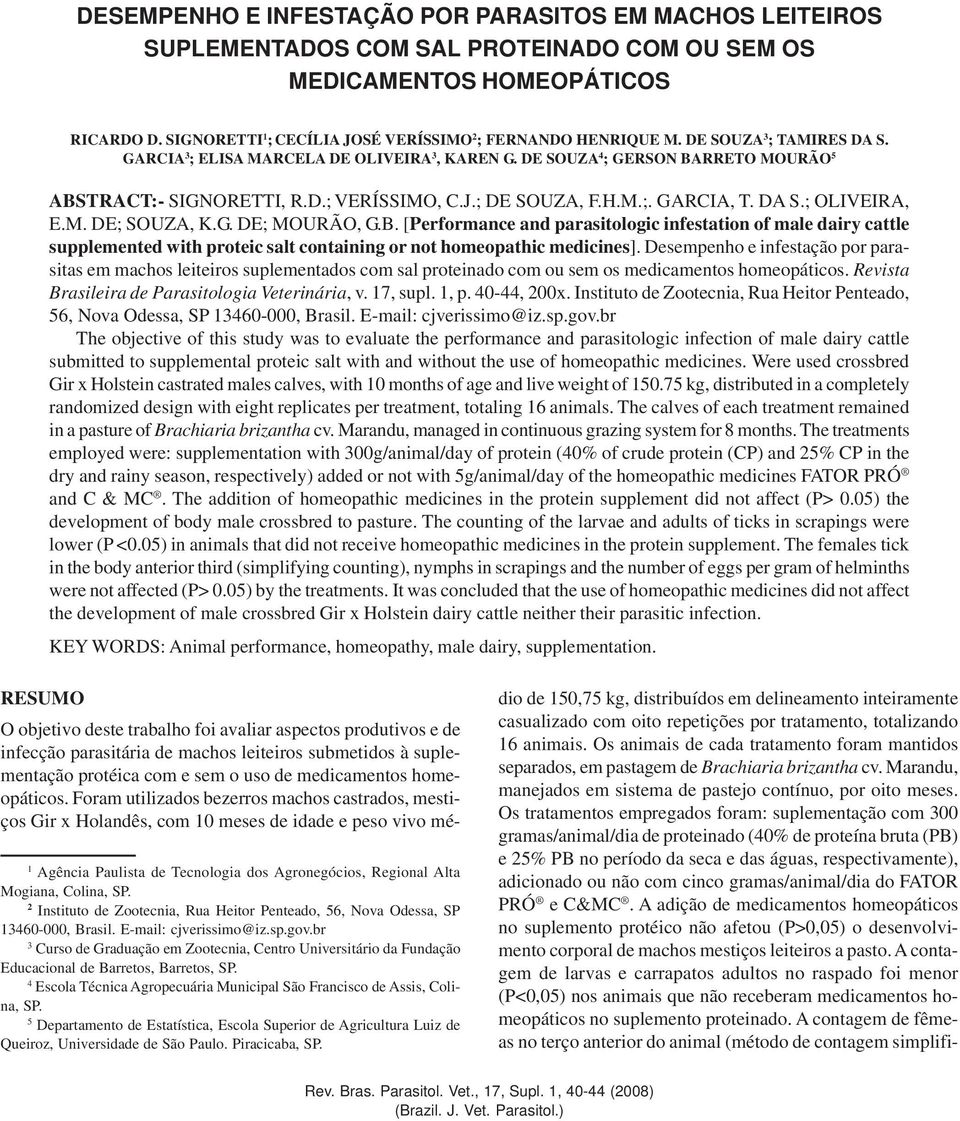 DE SOUZA 4 ; GERSON BARRETO MOURÃO 5 ABSTRACT:- SIGNORETTI, R.D.; VERÍSSIMO, C.J.; DE SOUZA, F.H.M.;. GARCIA, T. DA S.; OLIVEIRA, E.M. DE; SOUZA, K.G. DE; MOURÃO, G.B. [Performance and parasitologic infestation of male dairy cattle supplemented with proteic salt containing or not homeopathic medicines].