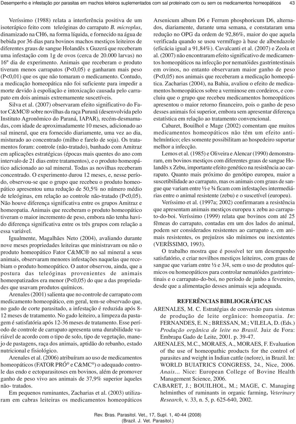 microplus, dinamizado na CH6, na forma líquida, e fornecido na água de bebida por 36 dias para bovinos machos mestiços leiteiros de diferentes graus de sangue Holandês x Guzerá que receberam uma