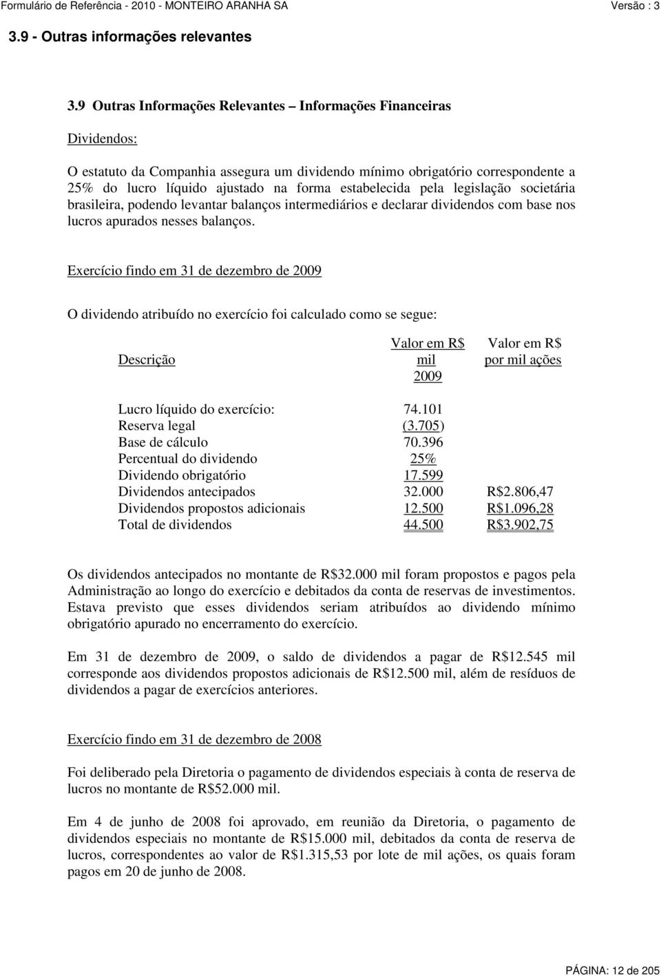 estabelecida pela legislação societária brasileira, podendo levantar balanços intermediários e declarar dividendos com base nos lucros apurados nesses balanços.