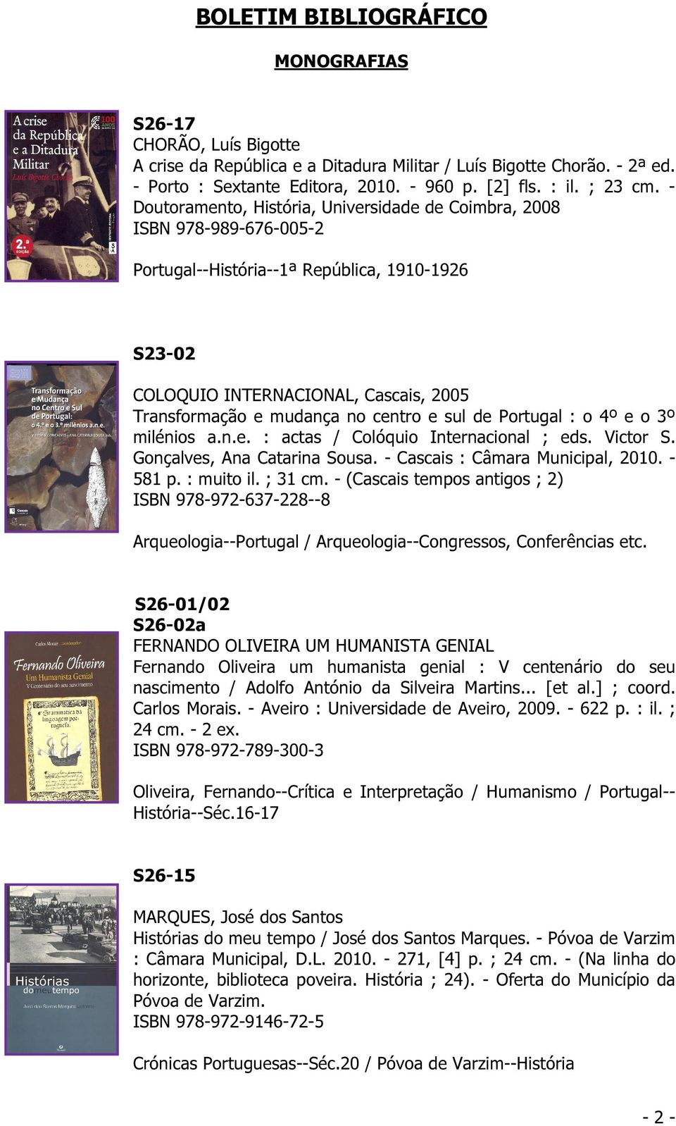 centro e sul de Portugal : o 4º e o 3º milénios a.n.e. : actas / Colóquio Internacional ; eds. Victor S. Gonçalves, Ana Catarina Sousa. - Cascais : Câmara Municipal, 2010. - 581 p. : muito il.